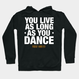 You live as long as you dance by Rudolf Nureyev Hoodie